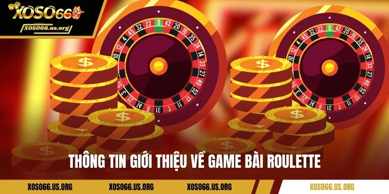 Cách Chơi Roulette Xoso66 - Hướng Dẫn Chi Tiết Từ A - Z Cho Newbie Thông tin giới thiệu về game bài Roulette