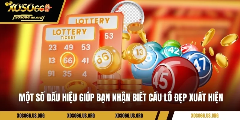 Một số dấu hiệu giúp bạn nhận biết cầu lô đẹp  xuất hiện 