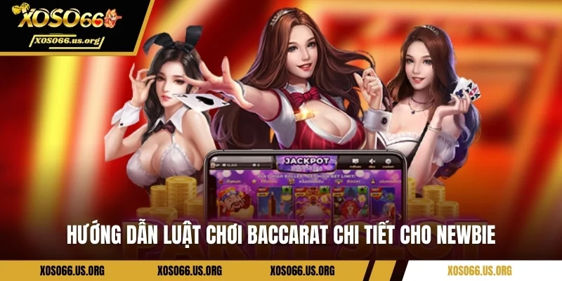 Hướng dẫn luật chơi Baccarat chi tiết cho newbie