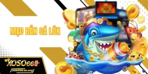 mẹo bắn cá lớn