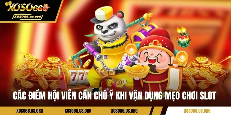 Các điểm hội viên cần chú ý khi vận dụng mẹo chơi slot 