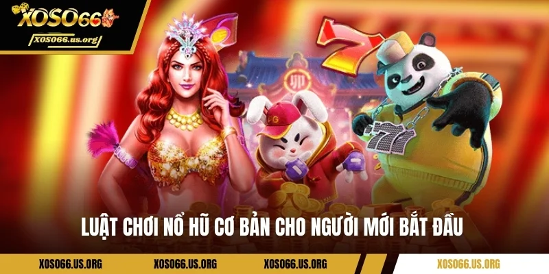 Luật chơi nổ hũ chi tiết cho newbie