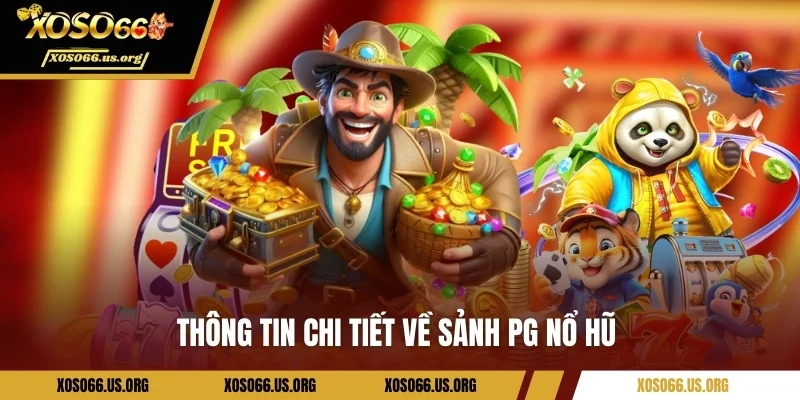 Thông tin sơ lược về sảnh PG nổ hũ 