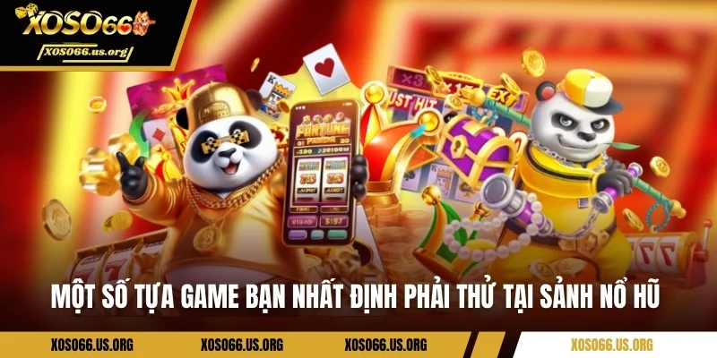 Một số tựa game bạn nhất định phải thử tại sảnh nổ hũ 