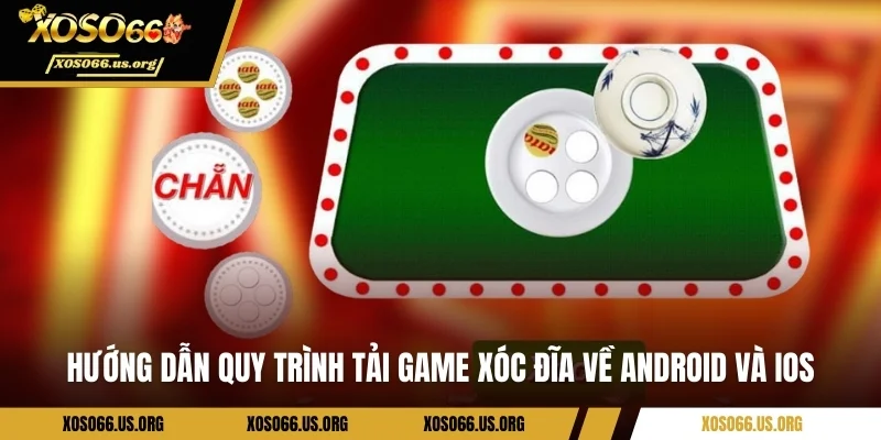 Tải Game Xóc Đĩa XOSO66 - Hướng Dẫn Chi Tiết Cho Newbie Hướng dẫn quy trình tải game xóc đĩa về Android và iOS