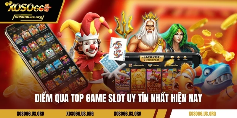 Top Game Slot Uy Tín – Các Lựa Chọn Hàng Đầu Tại Xoso66 Điểm qua top game slot uy tín nhất hiện nay