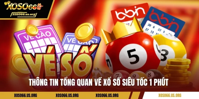 Xổ Số Siêu Tốc 1 Phút – Bí Mật Kiếm Tiền Nhanh Từ May Mắn Thông tin chuyên sâu về xổ số siêu tốc 1 phút